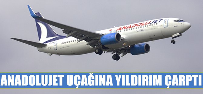 Anadolujet uçağına yıldırım çarptı