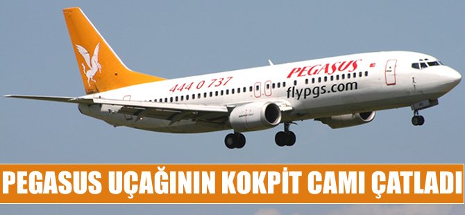 Pegasus uçağının kokpit camı çatladı