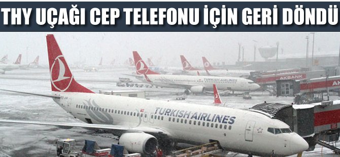 THY uçağı, unutulan cep telefonu nedeniyle pistten geri döndü