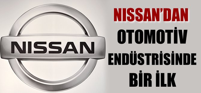 Nissan'dan otomotiv endüstrisinde bir ilk