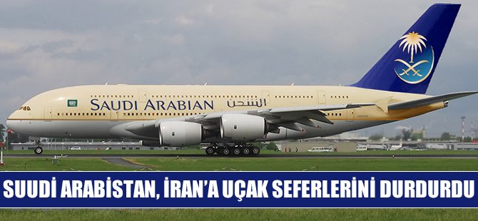 Suudi Arabistan, İran'a uçak seferlerini durdurdu