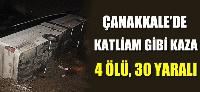 Çanakkale'de katliam gibi kaza: 4 ölü, 30 yaralı