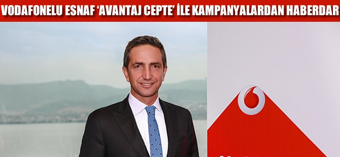 Vodafonelu esnaf 'Avantaj Cepte' ile kampanyasını anında duyuruyor