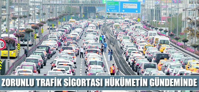 Zorunlu Trafik Sigortası hükümetin gündeminde