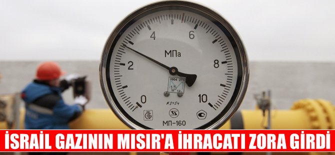 İsrail gazının Mısır’a ihracı zora girdi