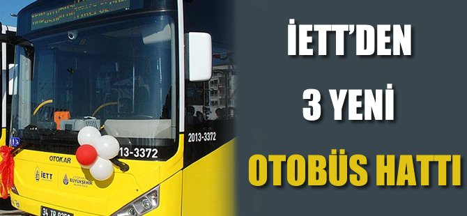 İETT 3 yeni otobüs hattı açtı