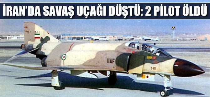 İran'da savaş uçağı düştü: 2 pilot öldü