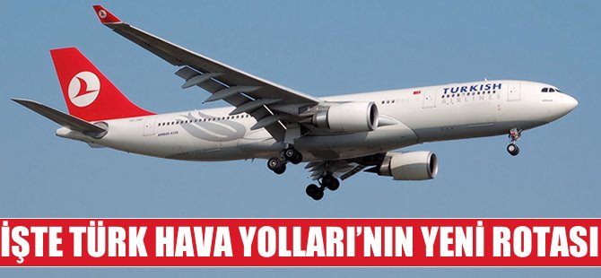 İşte THY'nin yeni rotası!