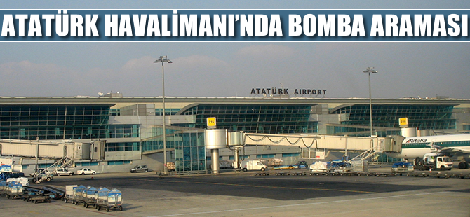 Atatatürk Havalimanı'nda bomba araması