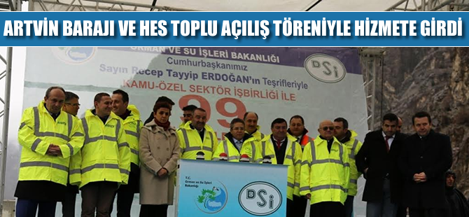 Artvin Barajı ve HES, toplu açılış töreniyle hizmete girdi