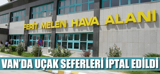Van'da uçak seferleri iptal!