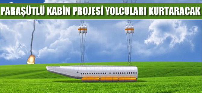 Paraşütlü kabin projesi yolcuları kurtaracak