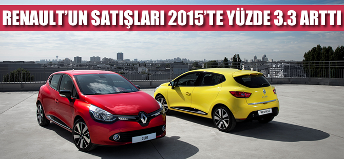 Renault'un satışları 2015'te yüzde 3.3 arttı