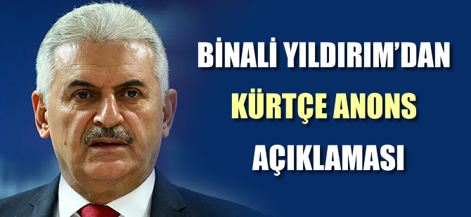 Binali Yıldırım'dan Kürtçe anons açıklaması