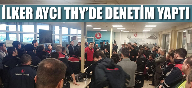 İlker Aycı THY'de denetim yaptı