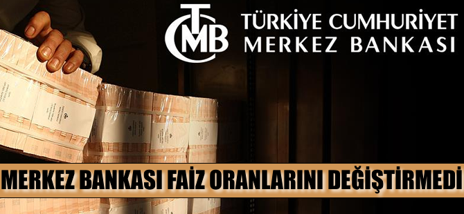 Merkez Bankası faiz oranlarını değiştirmedi