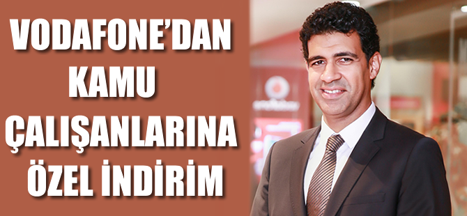 Vodafone'dan kamu çalışanlarına özel indirimler