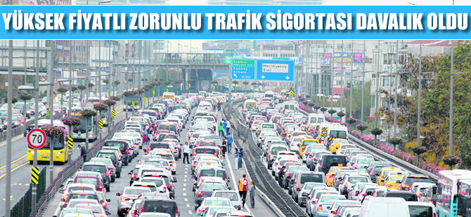 Yüksek fiyatlı zorunlu trafik sigortası davalık oldu