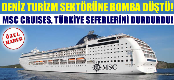 MSC Cruises, Türkiye limanları uğraklı seferlerini durdurdu