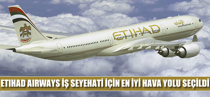 Etihad Airways iş seyahati için en iyi hava yolu seçildi
