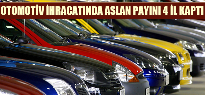 Otomotiv ihracatında aslan payını 4 il kaptı