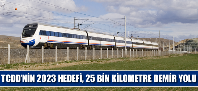 2023 hedefi, 25 bin kilometre demir yolu