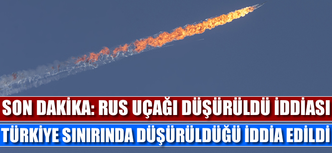Rus uçağı düşürüldü iddiası