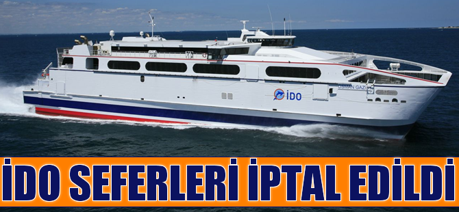 İdo seferleri iptal edildi