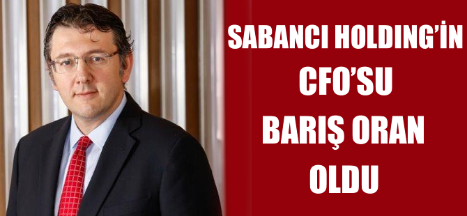 Sabancı Holding’in CFO'su Barış Oran oldu