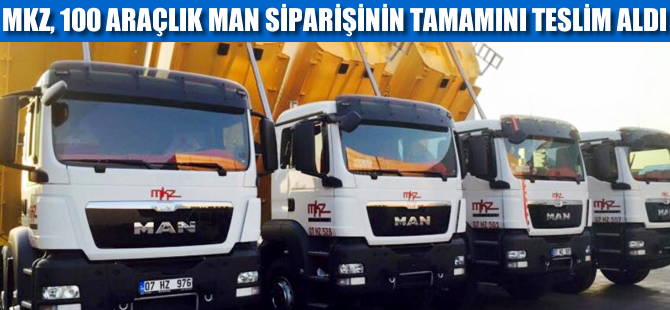 MKZ, 100 araçlık MAN siparişinin tamamını teslim aldı