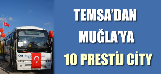 Temsa’dan Muğla’ya 10 Prestij City