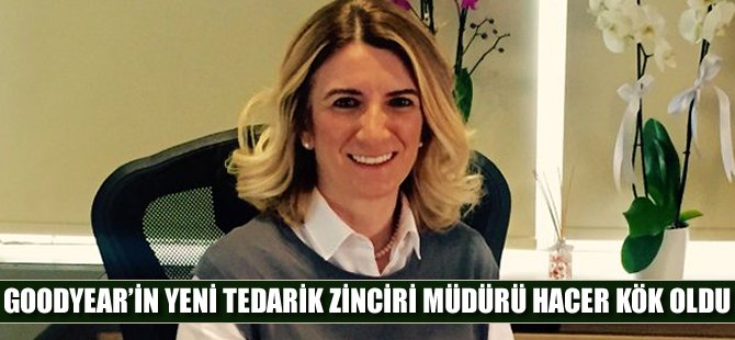 Goodyear’ın yeni Tedarik Zinciri Müdürü Hacer Kök