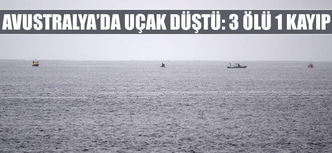 Avustralya’da küçük uçak düştü: 3 ölü, 1 kayıp