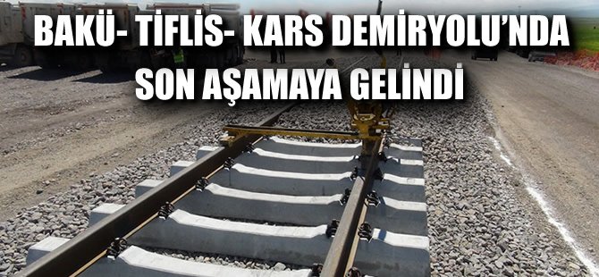 Bakü-Tiflis-Kars demiryolunun yapımı bu yıl tamamlanacak