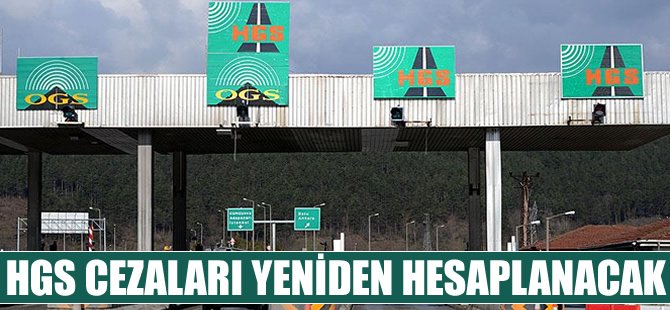 HGS cezaları yeniden hesaplanacak