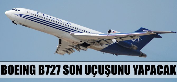 "Çok riskli" B727 son uçuşunu yapıyor!