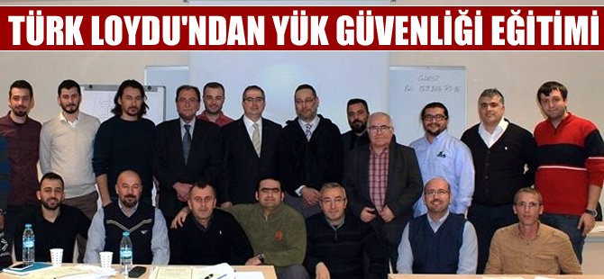 Türk Loydu, Türkiye'de ilk kez 'Yük Güvenliği Eğitimi' düzenledi