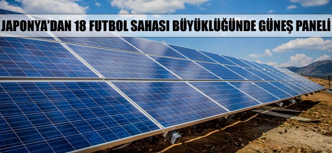 Japonya, 18 futbol sahası büyüklüğünde güneş panelleri inşaa ediyor
