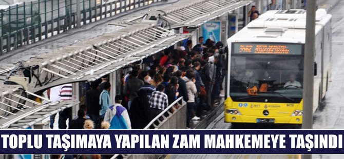 İstanbul'da ulaşıma yapılan zam mahkemelik oldu