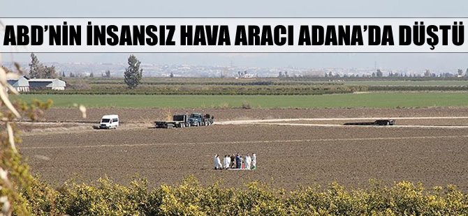 Adana'da ABD'ye ait İHA düştü