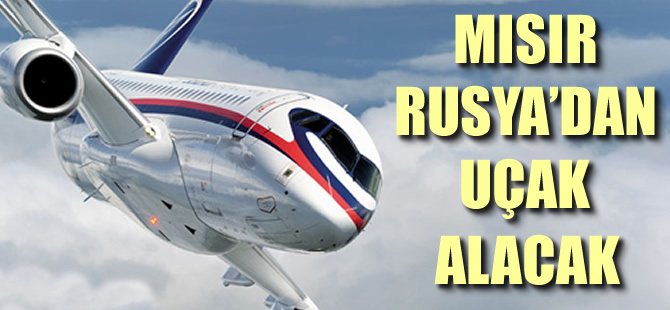 Mısır Rusya'dan uçak alacak