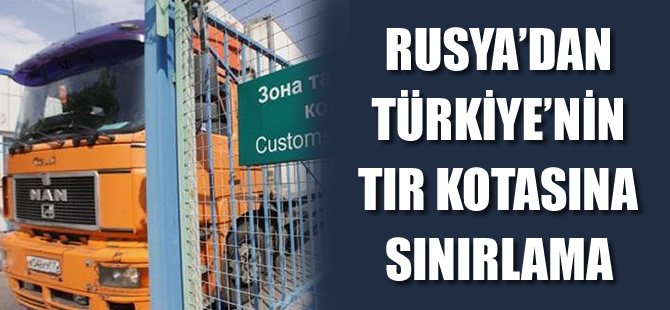 Rusya: Türkiye'nin TIR kotasını 2 bine indirebiliriz
