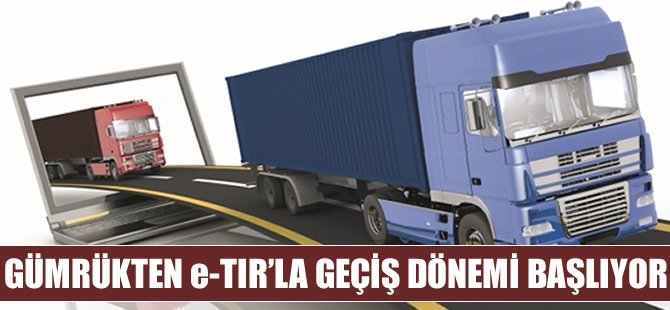 Gümrükten eTIR’la geçiş dönemi