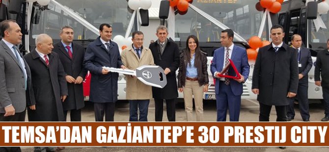 TEMSA’dan Gaziantep Belediyesi’ne 30 Prestij City