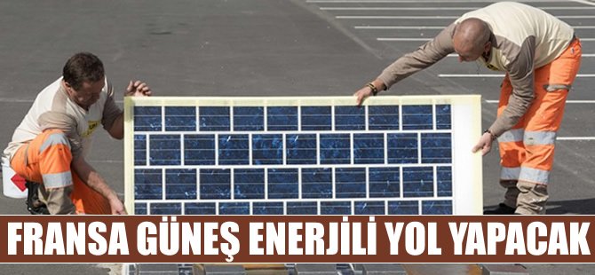 Fransa, güneş enerjili yol yapacak
