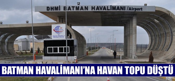 Batman Havalimanı'na havan topu düştü