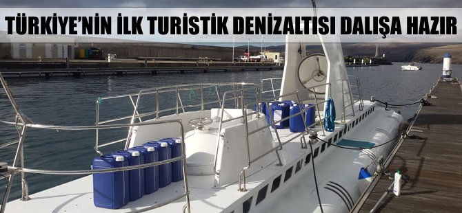Türkiye'nin ilk turistik denizaltısı dalışa hazır