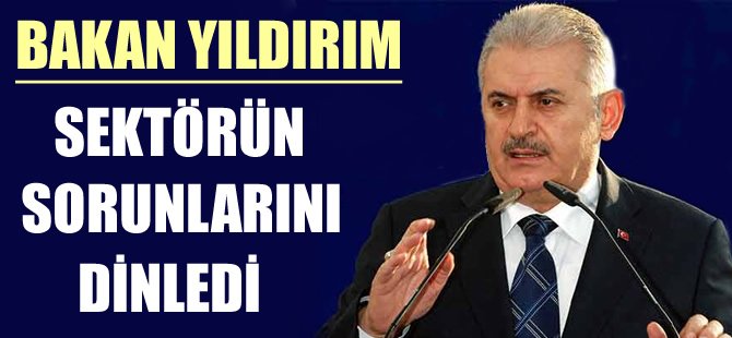 Bakan Yıldırım ualştıma sektörünün sorunlarını dinledi