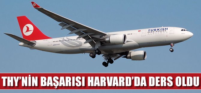 THY'nin başarısı Harvard'da ders oldu