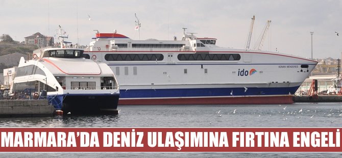 Marmara'da deniz ulaşımına fırtına engeli
